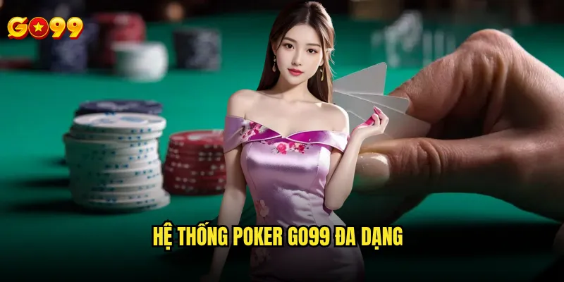 Poker Go99 có tournament và cash game chất lượng cao không? 2 Hệ thống poker go99 đa dạng