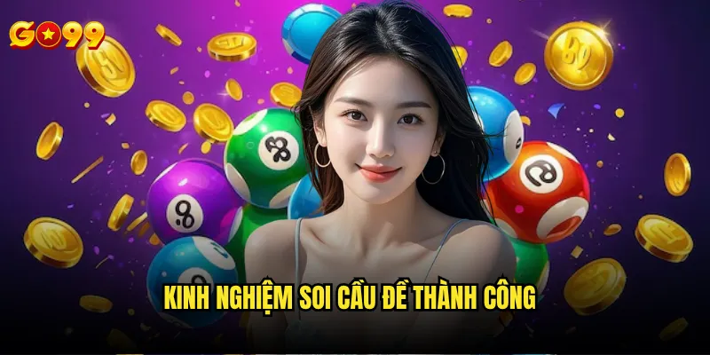 Soi cầu đề Go99 có độ chính xác cao hơn các platform khác? 3 Kinh nghiệm soi cầu đề thành công