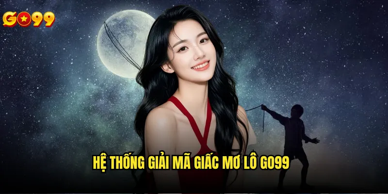 Giải mã giấc mơ lô Go99 có database đầy đủ và chính xác không? 2 Hệ thống giải mã giấc mơ lô go99