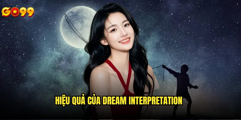 Giải mã giấc mơ lô Go99 có database đầy đủ và chính xác không? 3 Hiệu quả của dream interpretation