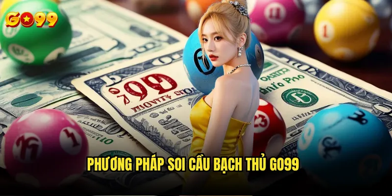 Soi cầu bạch thủ Go99 có tỷ lệ chính xác bao nhiêu phần trăm? 2 Phương pháp soi cầu bạch thủ go99