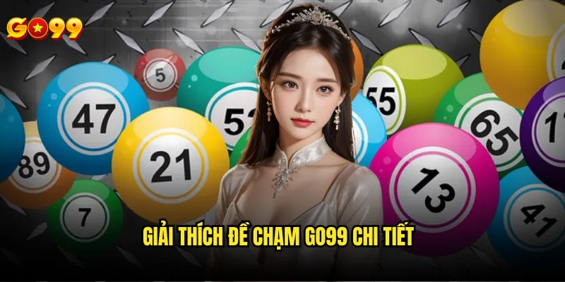 Đề chạm là gì và có nên đầu tư dài hạn trên nền tảng go99 không? 2 Giải thích đề chạm là gì go99 chi tiết