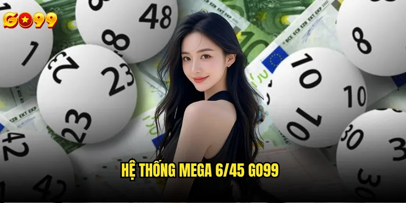 Mega 6/45 Go99 có jackpot size và odds như thế nào? 2 Hệ thống mega 6/45 go99