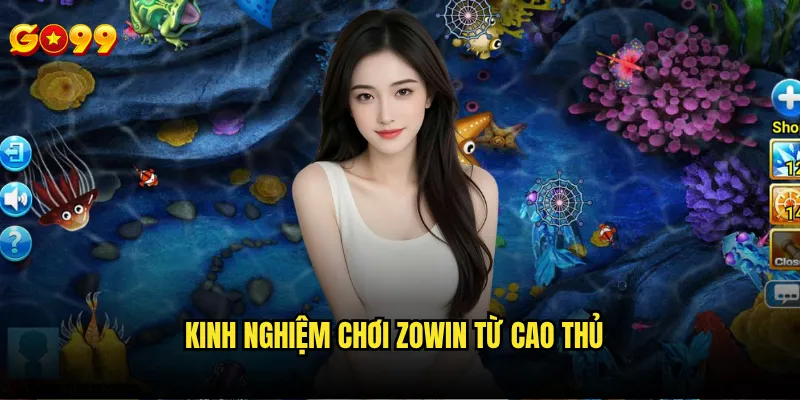 Bắn cá zowin go99 có gì khác biệt so với các phiên bản khác? 3 Kinh nghiệm chơi zowin từ cao thủ