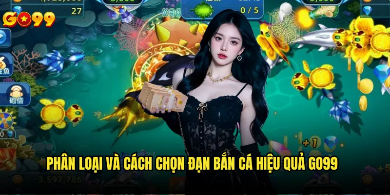 Cách chọn đạn bắn cá hiệu quả go99 để tối ưu lợi nhuận? 2 Phân loại và cách chọn đạn bắn cá hiệu quả go99