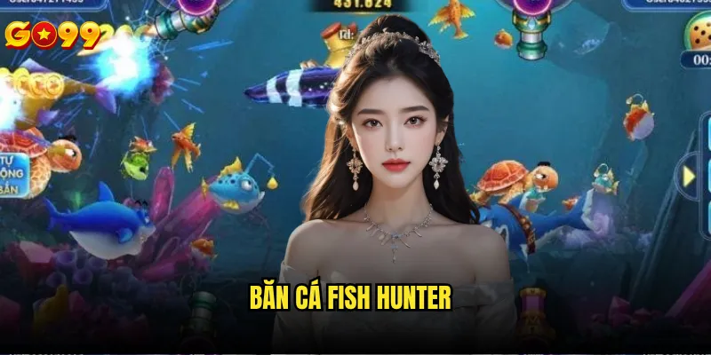 Bắn cá fish hunter go99 có độ khó như thế nào? 9 Bắn cá fish hunter