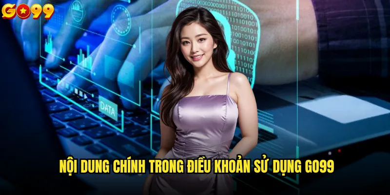 Điều khoản sử dụng go99 có gì cần lưu ý? 1 Nội dung chính trong điều khoản sử dụng go99