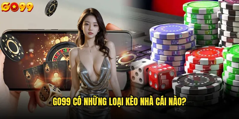 go99 có những loại kèo nhà cái nào