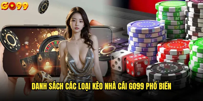 Go99 có những loại kèo nhà cái nào hấp dẫn nhất hiện nay? 2 Danh sách các loại kèo nhà cái go99 phổ biến