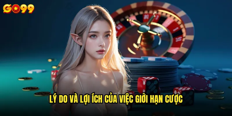 Go99 có quy định về giới hạn cược nghiêm ngặt không? 3 Lý do và lợi ích của việc giới hạn cược