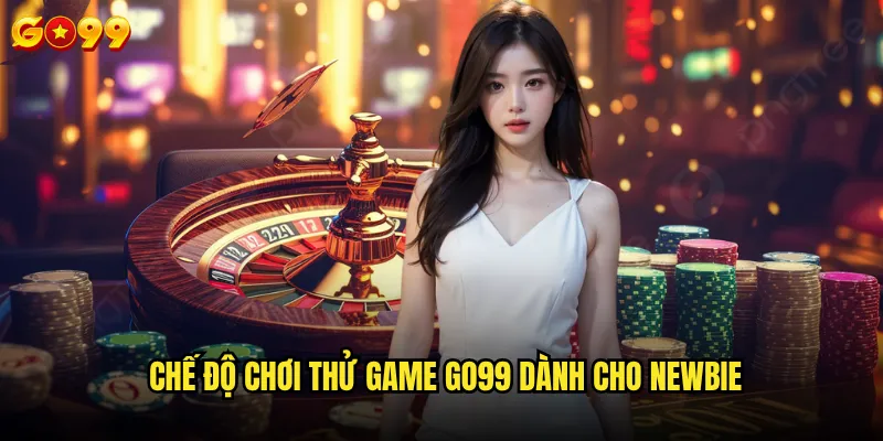 Cách chơi thử game trên go99 được thực hiện như thế nào? 2 Chế độ chơi thử game go99 dành cho newbie