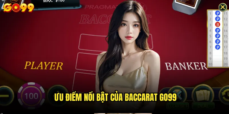 Baccarat Go99 có phải là lựa chọn tốt nhất cho người mới chơi? 2 Ưu điểm nổi bật của baccarat go99