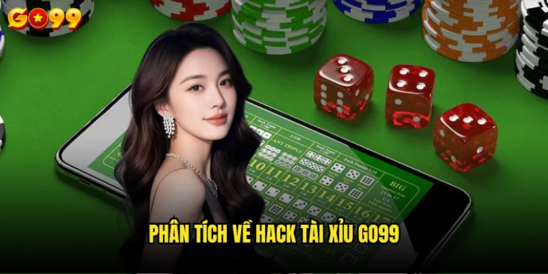Hack tài xỉu Go99 có thật hay chỉ là chiêu trò lừa đảo? 2 Phân tích về hack tài xỉu go99