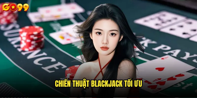 Blackjack Go99 có áp dụng strategy card chuẩn quốc tế không? 3 Chiến thuật blackjack tối ưu